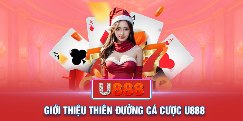 Giới thiệu thiên đường cá cược U888