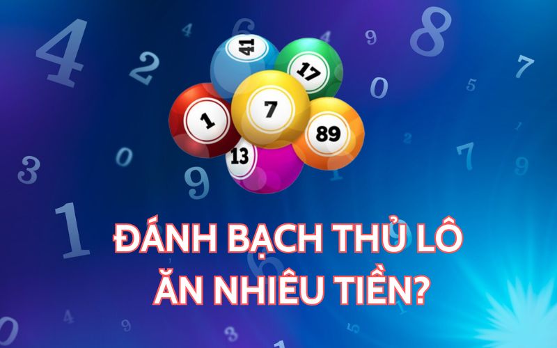 Đánh bạch thủ lô sẽ ăn được bao nhiêu tiền?