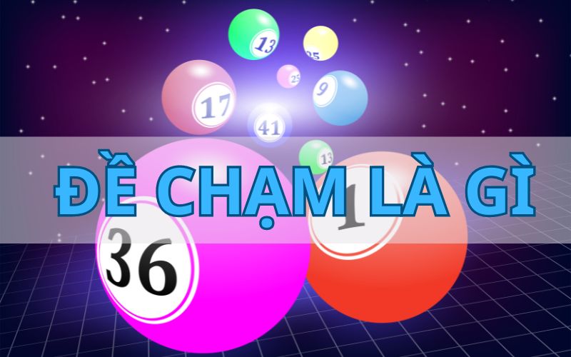 Tìm hiểu định nghĩa đề chạm là gì?